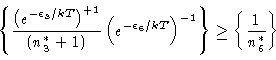 \begin{displaymath}\left \{
\frac{ \left ( e^{-\epsilon_3/kT}\right )^{+1}}{(n^\...
...t )^{-1}
\right \}
\geq
\left \{
\frac{1}{n^\ast_6}
\right \}
\end{displaymath}