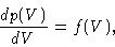 \begin{displaymath}\frac{dp(V)}{dV} = f(V),
\end{displaymath}