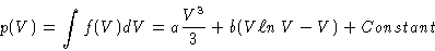 \begin{displaymath}p(V) = \int f(V) dV = a \frac{V^3}{3} + b(V \ell n\, V - V) + Constant
\end{displaymath}