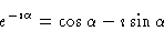 \begin{displaymath}e^{-\imath \alpha} = \cos \alpha - \imath \sin \alpha
\end{displaymath}