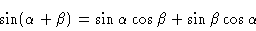 \begin{displaymath}\sin(\alpha+\beta) = \sin \alpha \cos \beta + \sin \beta \cos \alpha
\end{displaymath}