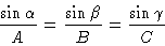 \begin{displaymath}\frac{\sin \alpha}{A} =
\frac{\sin \beta}{B} =
\frac{\sin \gamma}{C}
\end{displaymath}