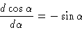 \begin{displaymath}\frac{d \cos \alpha}{d \alpha} = - \sin \alpha
\end{displaymath}