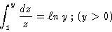 \begin{displaymath}\int_1^y \frac{dz}{z} = \ell n\, y\,;\, ( y > 0)
\end{displaymath}