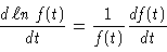 \begin{displaymath}\frac{d\, \ell n\, f(t)}{dt} = \frac{1}{f(t)}\frac{df(t)}{dt}
\end{displaymath}