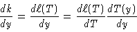 \begin{displaymath}\frac{d k}{d y} =
\frac{d \ell(T)}{dy} = \frac{d \ell(T)}{dT}\frac{dT(y)}{d y}
\end{displaymath}