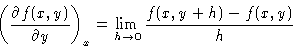 \begin{displaymath}\left (
\frac{\partial f(x,y)}{\partial y}
\right )_x = \lim_{h \rightarrow 0} \frac{f(x,y+h)-f(x,y)}{h}
\end{displaymath}