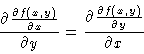 \begin{displaymath}\frac{\partial \frac{\partial f(x,y)}{\partial x} }{\partial ...
...\frac{\partial\frac{\partial f(x,y)}{\partial y} }{\partial x}
\end{displaymath}