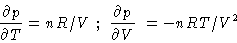 \begin{displaymath}\frac{\partial p}{\partial T} = nR/V \,\,;\,\, \frac{\partial p}{\partial V} \ =-nRT/V^2
\end{displaymath}