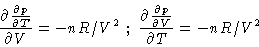 \begin{displaymath}\frac{\partial \frac{\partial p}{\partial T}}{\partial V} = -...
...{\partial \frac{\partial p}{\partial V}}{\partial T} = -nR/V^2
\end{displaymath}