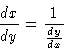 \begin{displaymath}\frac{dx}{dy} = \frac{1}{\frac{dy}{dx}}
\end{displaymath}