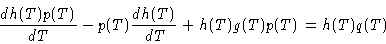 \begin{displaymath}
\frac{d h(T)p(T)}{dT}- p(T)\frac{d h(T)}{dT} + h(T)g(T) p(T) = h(T)q(T)
\end{displaymath}