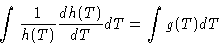 \begin{displaymath}\int \frac{1}{h(T)}\frac{d h(T)}{ dT} dT= \int g(T) dT
\end{displaymath}