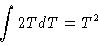 \begin{displaymath}\int 2T dT = T^2
\end{displaymath}