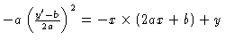 $
-a \left ( \frac{y' -b}{2a}
\right )^2= -x \times (2ax +b) + y
$