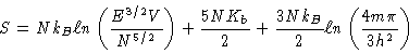 \begin{displaymath}S = N k_B \ell n \left ( \frac{E^{3/2}V}{N^{5/2}} \right )
+ ...
...2}
+ \frac{3Nk_B}{2}\ell n \left (
\frac{4m\pi}{3h^2}
\right )
\end{displaymath}