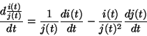 \begin{displaymath}\frac{d \frac{i(t)}{j(t)}}{dt} =
\frac{1}{j(t)} \frac{d i(t)}{dt} -
\frac{i(t)}{j(t)^2}\frac{dj(t)}{dt}
\end{displaymath}