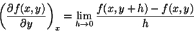 \begin{displaymath}\left (
\frac{\partial f(x,y)}{\partial y}
\right )_x = \lim_{h\rightarrow 0}
\frac{f(x,y+h)-f(x,y)}{h}
\end{displaymath}