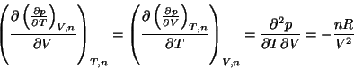 \begin{displaymath}\left ( \frac{\partial \left ( \frac{\partial p}{\partial T} ...
...=\frac{\partial^2p}{\partial T \partial V} =
-\frac{nR}{V^2}
\end{displaymath}