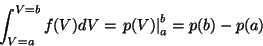 \begin{displaymath}\int_{V=a}^{V=b} f(V)dV = \left . p(V) \right \vert _a^b = p(b) - p(a)
\end{displaymath}