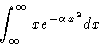 \begin{displaymath}\int_\infty^\infty x e^{-\alpha x^2} dx
\end{displaymath}