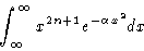 \begin{displaymath}\int_\infty^\infty x^{2n+1} e^{-\alpha x^2} dx
\end{displaymath}