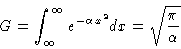 \begin{displaymath}G = \int_\infty^\infty e^{-\alpha x^2} dx = \sqrt{\frac{\pi}{\alpha}}
\end{displaymath}