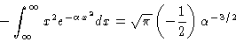 \begin{displaymath}- \int_\infty^\infty x^2 e^{-\alpha x^2} dx = \sqrt{\pi}
\left (-\frac{1}{2}\right ) \alpha^{-3/2}
\end{displaymath}