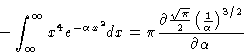 \begin{displaymath}-\int_\infty^\infty x^4 e^{-\alpha x^2} dx = {\pi}
\frac{\par...
...i}}{2}\left (\frac{1}{ \alpha}\right )^{3/2}}{\partial \alpha}
\end{displaymath}