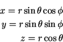 \begin{eqnarray*}x = r \sin \theta \cos \phi\\
y=r \sin \theta \sin \phi\\
z = r \cos \theta
\end{eqnarray*}