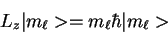 \begin{displaymath}L_z \vert m_\ell> = m_\ell \hbar\vert m_\ell>
\end{displaymath}