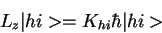 \begin{displaymath}L_z\vert hi> = K_{hi} \hbar\vert hi>
\end{displaymath}