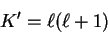 \begin{displaymath}K' = \ell(\ell+1)
\end{displaymath}