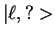 $\vert\ell,?>$
