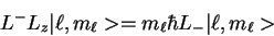 \begin{displaymath}L^- L_z\vert\ell, m_\ell> = m_\ell \hbar L_-\vert\ell,m_\ell>
\end{displaymath}