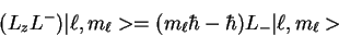 \begin{displaymath}(L_zL^-) \vert\ell, m_\ell> = (m_\ell \hbar -\hbar) L_-\vert\ell,m_\ell>
\end{displaymath}