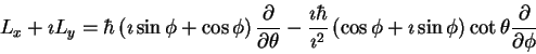 \begin{displaymath}L_x +\imath L_y =
\hbar\left (
\imath \sin \phi + \cos \phi
...
...th\sin \phi
\right )\cot \theta
\frac{\partial}{\partial \phi}
\end{displaymath}