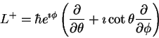 \begin{displaymath}L^+ =
\hbar e^{\imath \phi}
\left (
\frac{\partial}{\partial...
...} + \imath \cot \theta
\frac{\partial}{\partial \phi}
\right )
\end{displaymath}