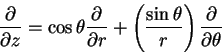 \begin{displaymath}
\frac{\partial}{\partial z}= \cos \theta \frac{\partial}{\pa...
...ac{\sin \theta } {r} \right )\frac{\partial}{\partial \theta}
\end{displaymath}