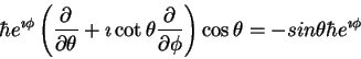 \begin{displaymath}\hbar e^{\imath \phi}
\left (
\frac{\partial}{\partial \theta...
...\phi}
\right ) \cos \theta =
-sin \theta \hbar e^{\imath \phi}
\end{displaymath}