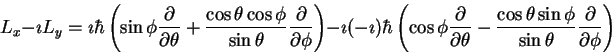 \begin{displaymath}L_x -\imath L_y =
\imath \hbar
\left (
\sin \phi \frac{\par...
...\sin \phi}{\sin\theta} \frac{\partial}{\partial \phi}
\right )
\end{displaymath}