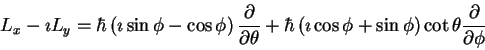 \begin{displaymath}L_x -\imath L_y =
\hbar\left (
\imath \sin \phi - \cos \phi
...
...+ \sin \phi
\right )\cot \theta
\frac{\partial}{\partial \phi}
\end{displaymath}