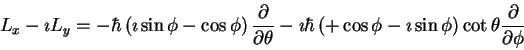 \begin{displaymath}L_x -\imath L_y =
-\hbar\left (
\imath \sin \phi - \cos \phi...
...th\sin \phi
\right )\cot \theta
\frac{\partial}{\partial \phi}
\end{displaymath}