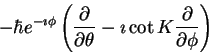 \begin{displaymath}-\hbar e^{-\imath \phi}
\left (
\frac{\partial}{\partial \theta} - \imath \cot K
\frac{\partial}{\partial \phi}
\right )
\end{displaymath}