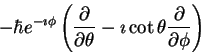 \begin{displaymath}-\hbar e^{-\imath \phi}
\left (
\frac{\partial}{\partial \theta} - \imath \cot \theta
\frac{\partial}{\partial \phi}
\right )
\end{displaymath}