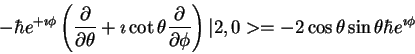 \begin{displaymath}-\hbar e^{+\imath \phi}
\left (
\frac{\partial}{\partial \the...
...) \vert 2,0>
= -2 \cos \theta \sin \theta\hbar e^{\imath \phi}
\end{displaymath}