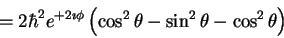 \begin{displaymath}=2 \hbar^2 e^{+2\imath \phi}
\left (
\cos^2 \theta- \sin^2 \theta - \cos^2 \theta
\right )
\end{displaymath}
