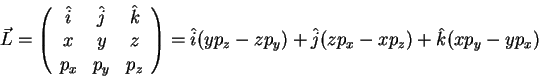 \begin{displaymath}\vec{L} = \left (
\begin{array}{ccc}
\hat{i} & \hat{j} & \ha...
... \hat{i} (yp_z-zp_y) + \hat{j}(zp_x-xp_z) + \hat{k}(xp_y-yp_x)
\end{displaymath}