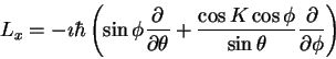 \begin{displaymath}L_x = -\imath \hbar
\left (
\sin \phi \frac{\partial}{\parti...
...\cos \phi}{\sin\theta} \frac{\partial}{\partial \phi}
\right )
\end{displaymath}