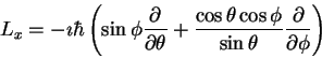 \begin{displaymath}
L_x = -\imath \hbar
\left (
\sin \phi \frac{\partial}{\part...
...\cos \phi}{\sin\theta} \frac{\partial}{\partial \phi}
\right )
\end{displaymath}